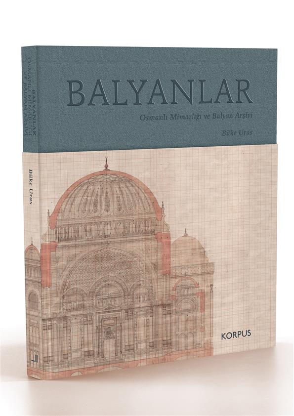 Balyanlar, Osmanlı Mimarlığı ve Balyan Arşivi - BÜKE URAS